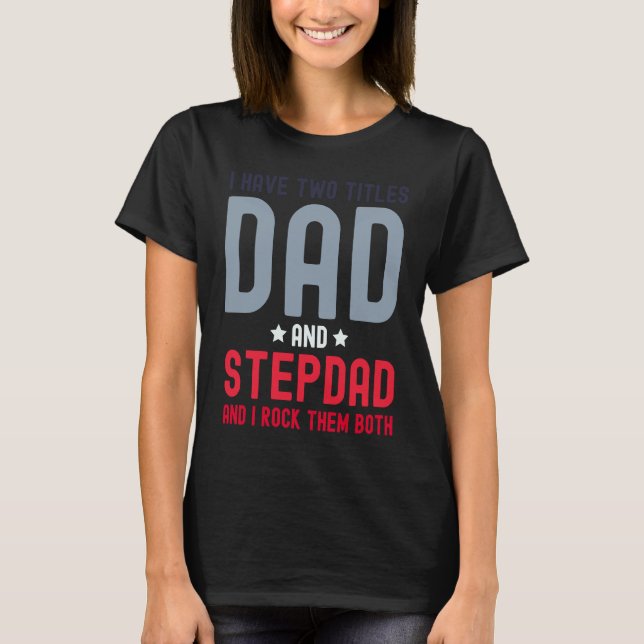 Camiseta I Have Two Titles Dad and Stepdad  Cute Fathers Da (Anverso)