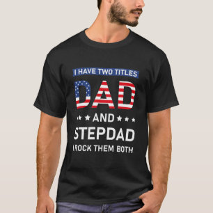 Camiseta I Have Two Titles Dad And Stepdad - Funny
