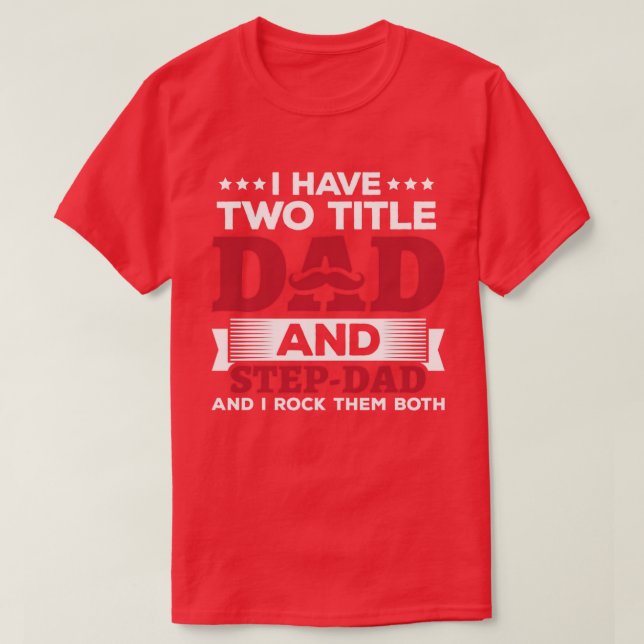 Camiseta I Have Two Titles Dad And StepDad Funny Fathers Da (Diseño del anverso)