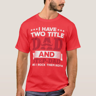 Camiseta I Have Two Titles Dad And StepDad Funny Fathers Da