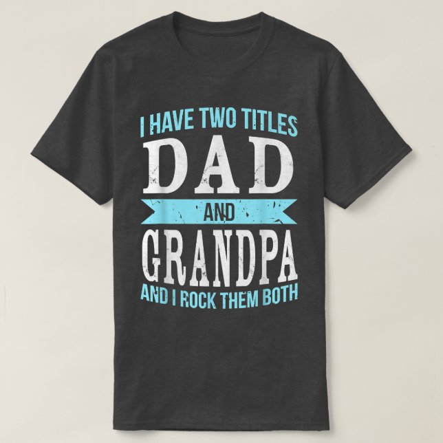 Camiseta I Have Two Titles Dad & Grandpa Father Grandfather (Diseño del anverso)