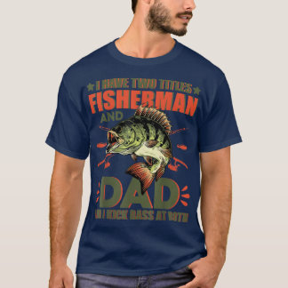 Camiseta I Have Two Titles Fisherman Dad Bass Fishing
