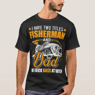 Camiseta I Have Two Titles Fisherman Dad Bass Fishing Fathe