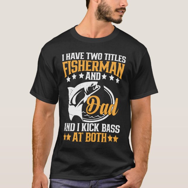Camiseta I Have Two Titles Fisherman Dad Bass Fishing Fathe (Anverso)