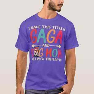 Camiseta I Have Two Titles Gaga And Corgi Dog Mom Funny Dog