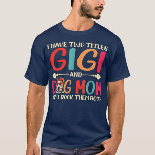 Camiseta I Have Two Titles Gigi And Corgi Dog Mom Funny Dog