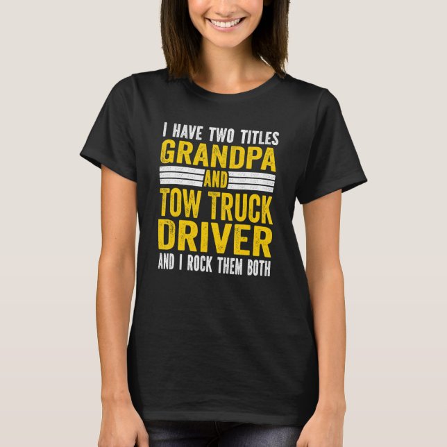 Camiseta I have Two Titles Grandpa and tow truck driver Gra (Anverso)