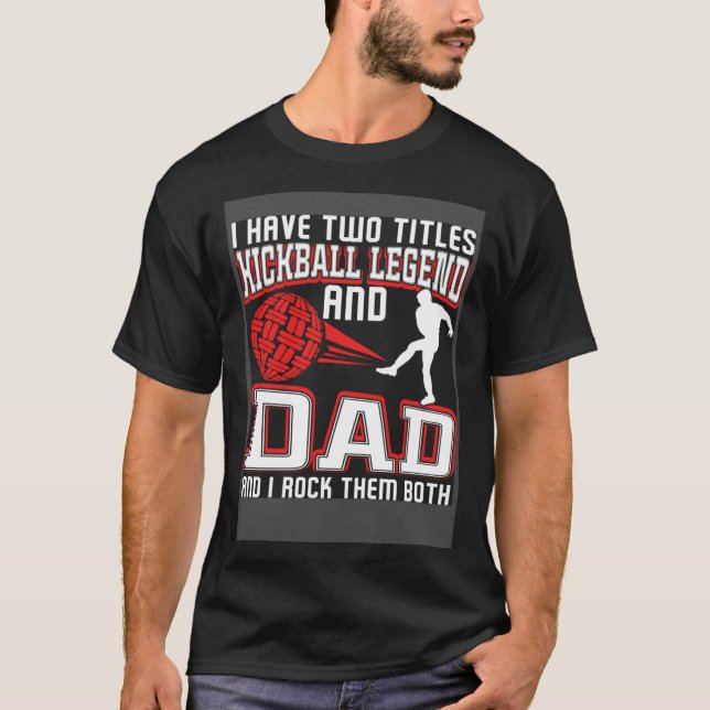 Camiseta I Have Two Titles Kickball Legend And Dad Father's (Anverso)