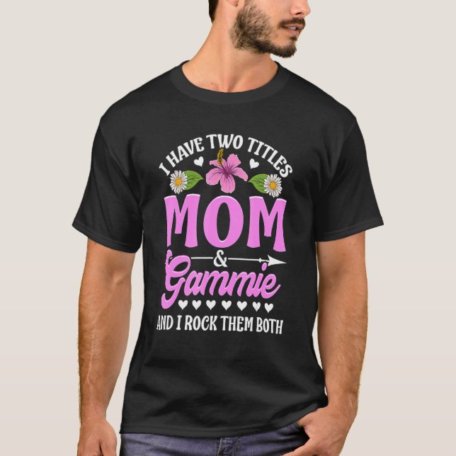 Camiseta I Have Two Titles Mom And Gammie Cute Mothers Day_ (Anverso)