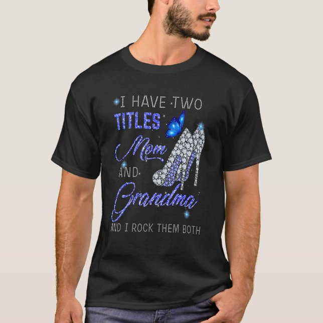 Camiseta I Have Two Titles Mom And GRANDMA Blue High Heels  (Anverso)