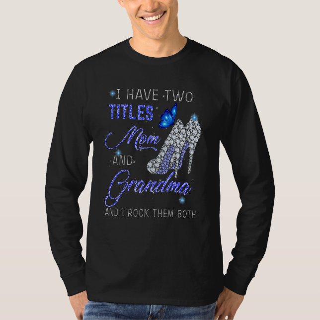 Camiseta I Have Two Titles Mom And GRANDMA Blue High Heels  (Anverso)
