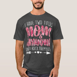 Camiseta I Have Two Titles Mom And Grandma Mum Granny Mummy