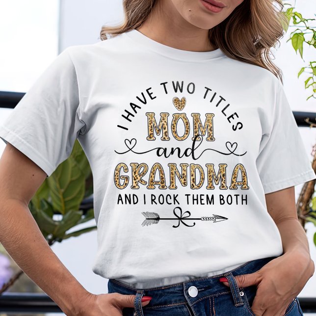 Camiseta I Have Two Titles Mom And Grandma  T-Shirt (Subido por el creador)