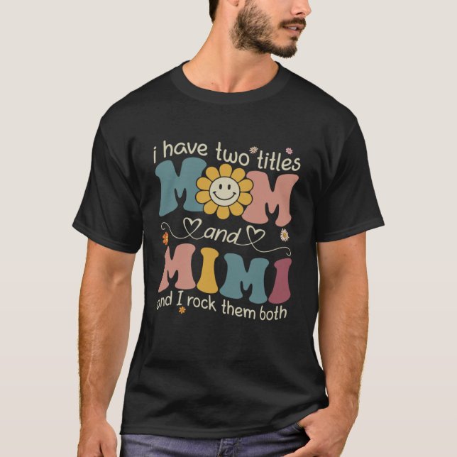 Camiseta I Have Two Titles Mom And Mimi Sunflower Mothers D (Anverso)