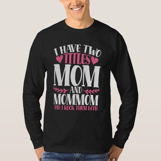 Camiseta I Have Two Titles Mom And Mommom And I Rock Them B (Anverso)