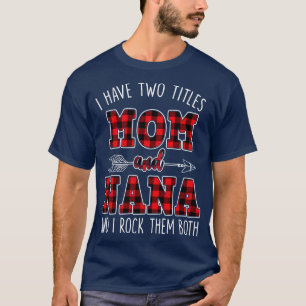 Camiseta I Have Two Titles Mom And Nana And I Rock Them Bot