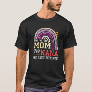 Camiseta I Have Two Titles Mom And Nana Mothers Day Rainbow