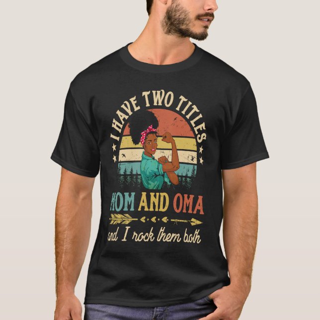 Camiseta I Have Two Titles Mom And Oma African Women Black  (Anverso)