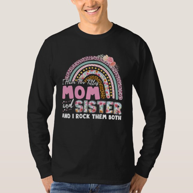 Camiseta I Have Two Titles Mom And Sister Mother s Day Rain (Anverso)