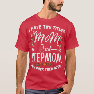 Camiseta I Have Two Titles Mom And Stepmom Funny Floral Ste