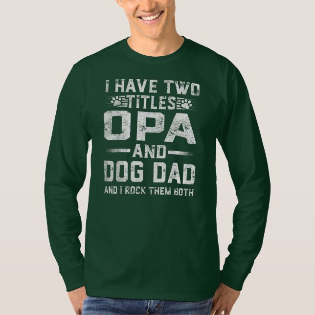 Camiseta I Have Two Titles Opa And Dog Dad Family Father's (Anverso)
