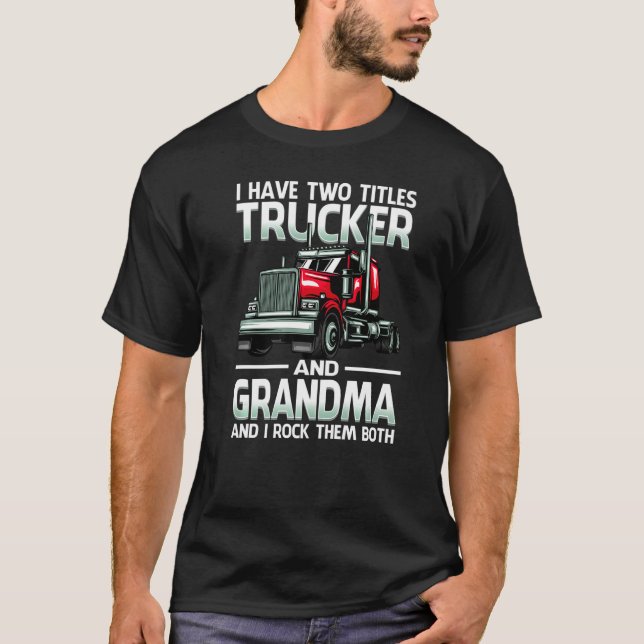 Camiseta I Have Two Titles Trucker And Grandma And I Rock T (Anverso)