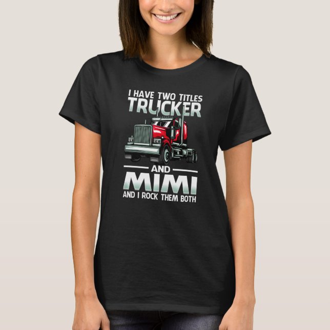 Camiseta I Have Two Titles Trucker And Mimi And I Rock Them (Anverso)