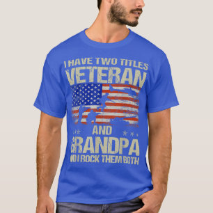 Camiseta I Have Two Titles Veteran And Grandpa And I Rock T
