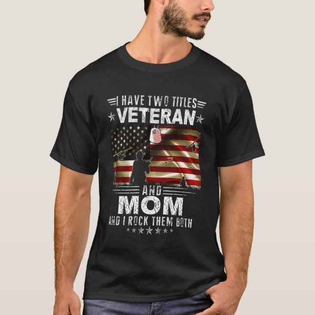Camiseta I Have Two Titles Veteran And Mom - Ptrioitc Veter (Anverso)