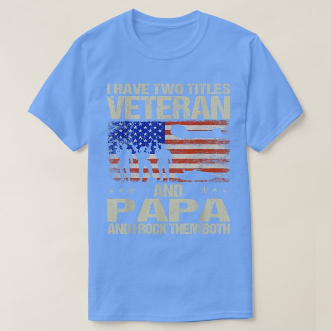 Camiseta I Have Two Titles Veteran And Papa And I Rock Them (Diseño del anverso)