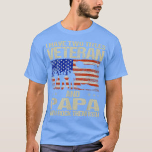 Camiseta I Have Two Titles Veteran And Papa And I Rock Them