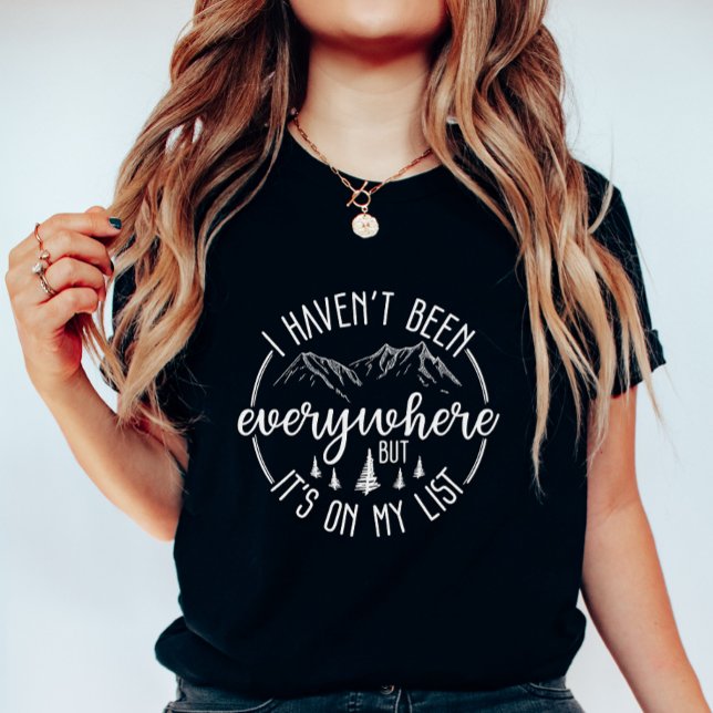 Camiseta  I Haven’t Been Everywhere Travel Adventure (Subido por el creador)
