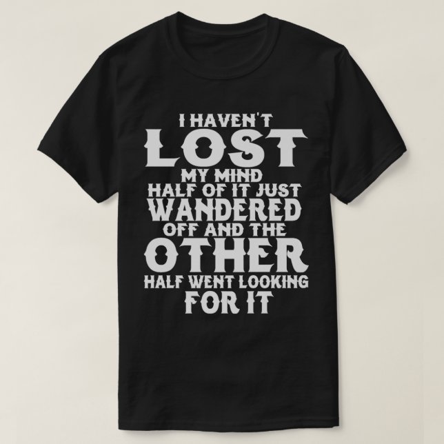 Camiseta I Havenu2019t Lost My Mind Half Of It Just Wandere (Diseño del anverso)