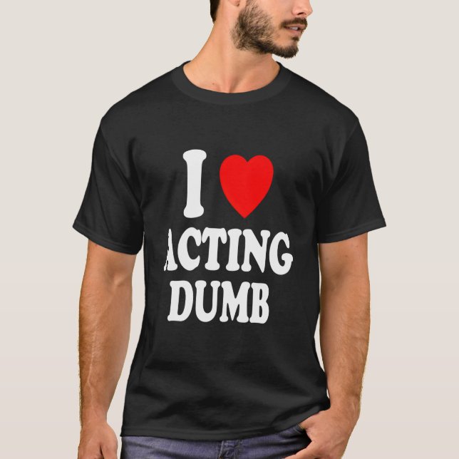 Camiseta I He Love Acting Dumb Class Clown Prankster (Anverso)