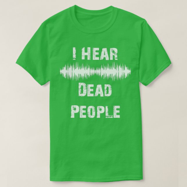 Camiseta I Hear Dead People white (Diseño del anverso)
