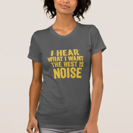 Camiseta I Hear What I Want – The Rest Is Noise Text Design