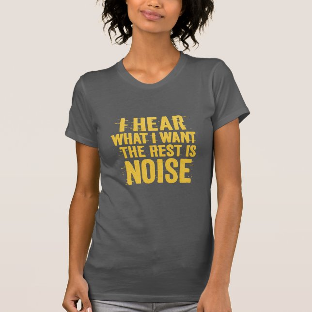 Camiseta I Hear What I Want – The Rest Is Noise Text Design (Anverso)