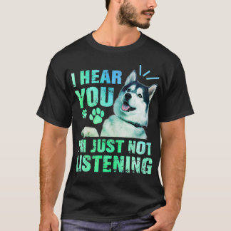 Camiseta I Hear You I'm just not listening Siberian Husky L