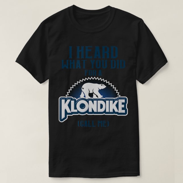 Camiseta I Heard What You Did For a Klondike Funny Novelty  (Diseño del anverso)