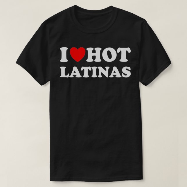 Camiseta I Heart Hot Latinas I Love Hot Latinas (Diseño del anverso)