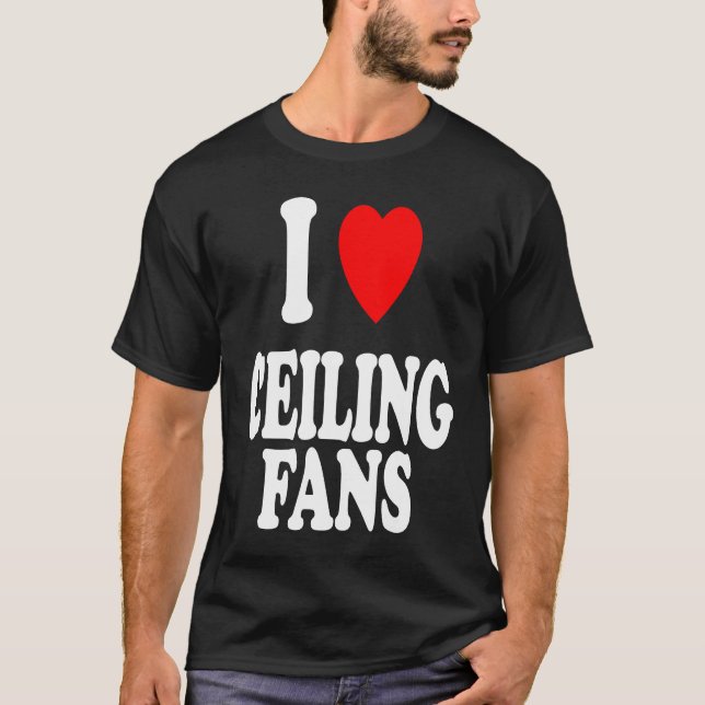 Camiseta I Heart Love Ceiling Fans Sarcastic Home Remodel (Anverso)