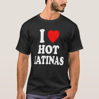 Camiseta I Heart Love Hot Latinas Spanish Hispanic Attracti