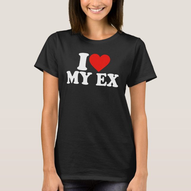 Camiseta I Heart My Ex GFBF I Love My Ex Girlfriend Girlfri (Anverso)