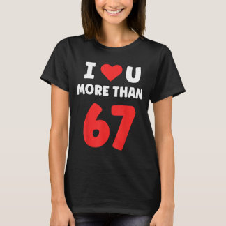 Camiseta I Heart You More Than 67 Valentines 67 Meme 