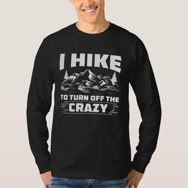 Camiseta I Hike To Turn Off The Crazy Hiking Outdoor Activi (Anverso)
