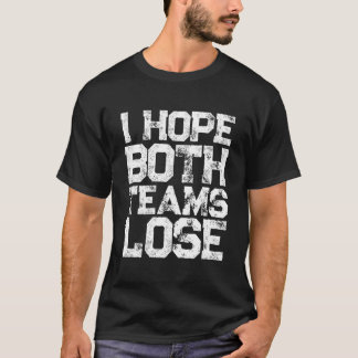 Camiseta I Hope Both Teams Lose And S Sports Fan