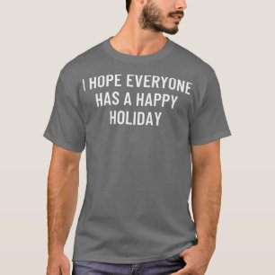 Camiseta I hope everyone has a happy holiday 
