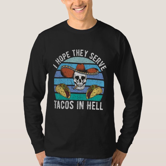 Camiseta I Hope They Serve Tacos In Hell  Mexican Food  3 (Anverso)
