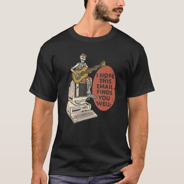 Camiseta I Hope This Email Finds You Well   Skeleton (Anverso)