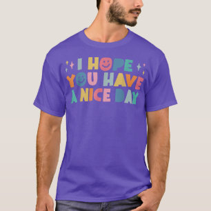 Camiseta I Hope You Have A Nice Day Positive Aesthetic Prep